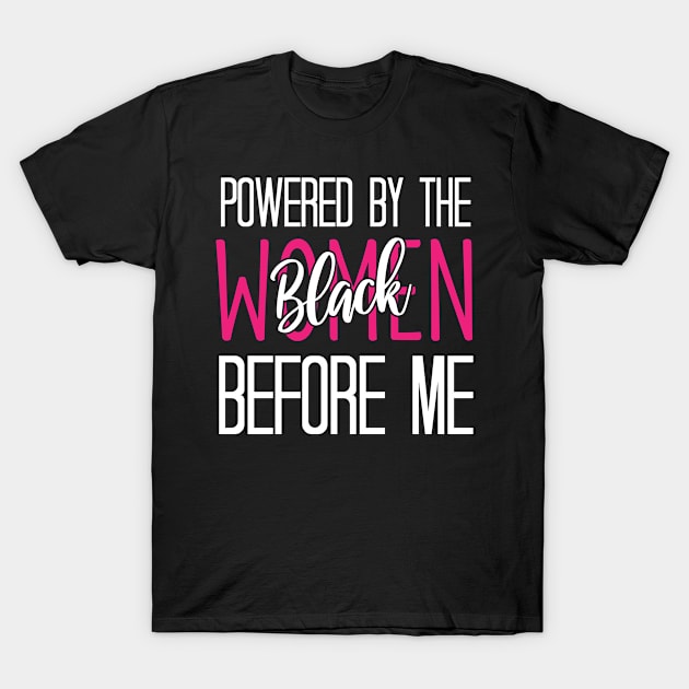 Powered By The Black Women Before Me - Funny Black History Classic T-Shirt by chidadesign